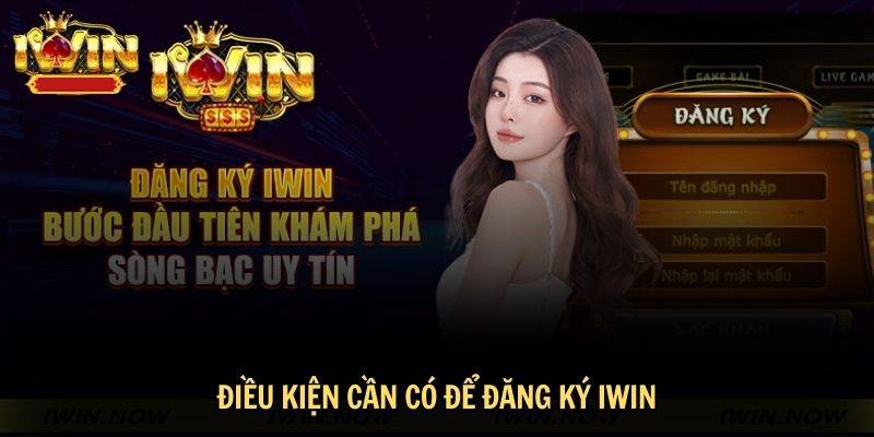 Tạo Tài Khoản iWin Cần Điều Kiện Gì?